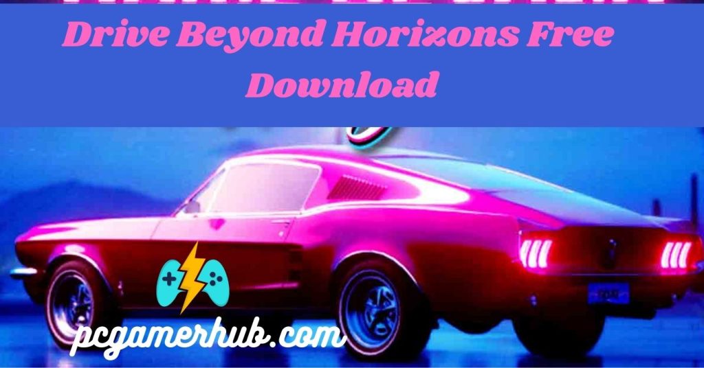 Drive Beyond Horizons Free Download