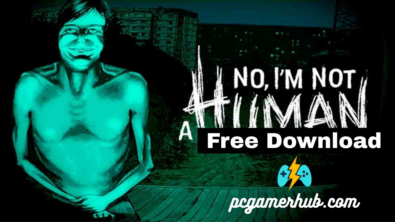 No, I’m not a Human Free Download