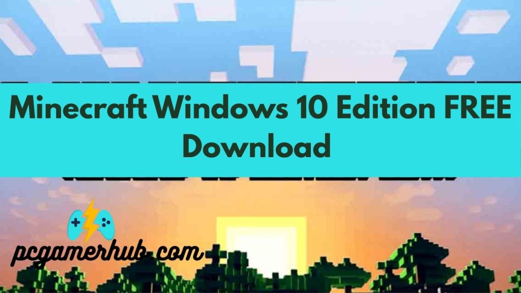 Minecraft Windows 10 Edition FREE for PC
